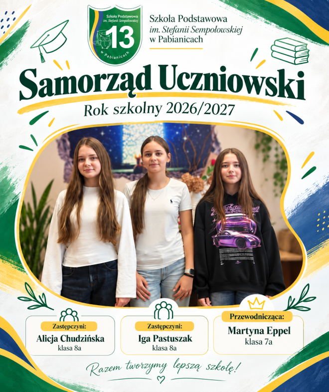 Grafika przedstawia nowy skład Samorządu Uczniowskiego Szkoły Podstawowej nr 13 im. Stefanii Sempołowskiej w Pabianicach na rok szkolny 2026/2027. W centralnej części umieszczono zdjęcie trzech uczennic stojących obok siebie: od lewej Alicji Chudzińskiej z klasy 8a, Igi Pastuszak z klasy 8a oraz Martyny Eppel z klasy 7a. Martyna pełni funkcję przewodniczącej Samorządu Uczniowskiego, a Alicja i Iga są jej zastępczyniami.
