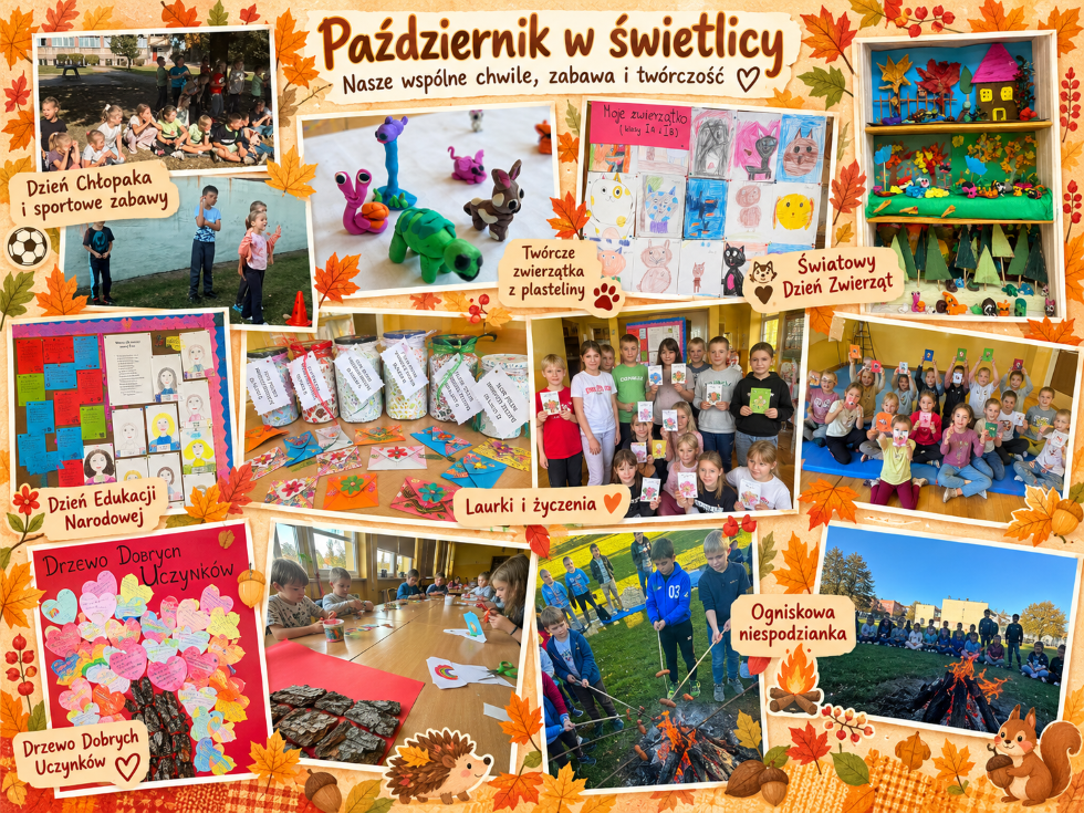 Kolaż przedstawia najważniejsze wydarzenia, które odbywały się w świetlicy szkolnej w październiku. Na jesiennym tle ozdobionym liśćmi zaprezentowano zdjęcia z obchodów Dnia Chłopaka i sportowych zabaw na świeżym powietrzu, zajęć z okazji Światowego Dnia Zwierząt, prac plastycznych i przestrzennych wykonanych przez dzieci, przygotowań do Dnia Edukacji Narodowej, tworzenia laurek i życzeń, zajęć poświęconych „Drzewu Dobrych Uczynków” oraz wspólnego ogniska. Całość podkreśla radosną atmosferę, kreatywność uczniów i różnorodność aktywności realizowanych w świetlicy.