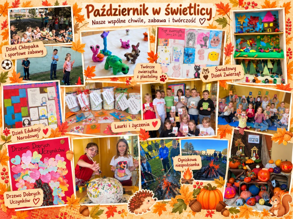 Kolaż przedstawia najważniejsze wydarzenia, które odbywały się w świetlicy szkolnej w październiku. Na jesiennym tle ozdobionym liśćmi zaprezentowano zdjęcia z obchodów Dnia Chłopaka i sportowych zabaw na świeżym powietrzu, zajęć z okazji Światowego Dnia Zwierząt, prac plastycznych i przestrzennych wykonanych przez dzieci, przygotowań do Dnia Edukacji Narodowej, tworzenia laurek i życzeń, zajęć poświęconych „Drzewu Dobrych Uczynków” oraz wspólnego ogniska. Całość podkreśla radosną atmosferę, kreatywność uczniów i różnorodność aktywności realizowanych w świetlicy.