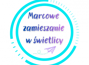 Napis: Marcowe zamieszanie w świetlicy